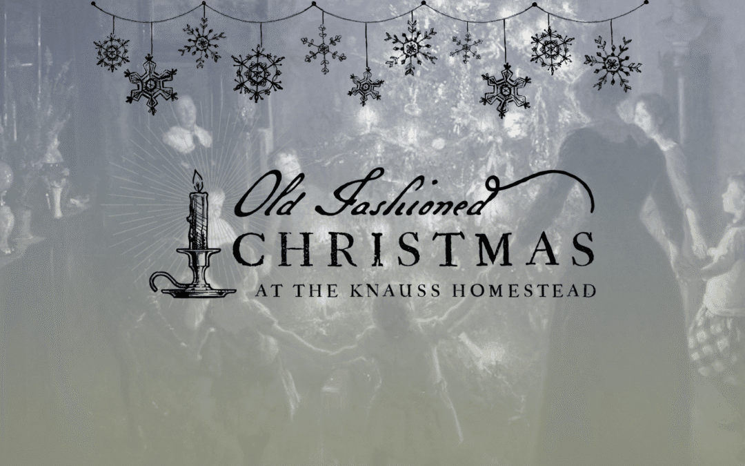 2025 Old Fashioned Christmas at the Knauss Homestead